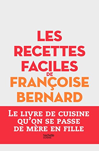 Les recettes faciles de Françoise Bernard: Le livre de cuisine