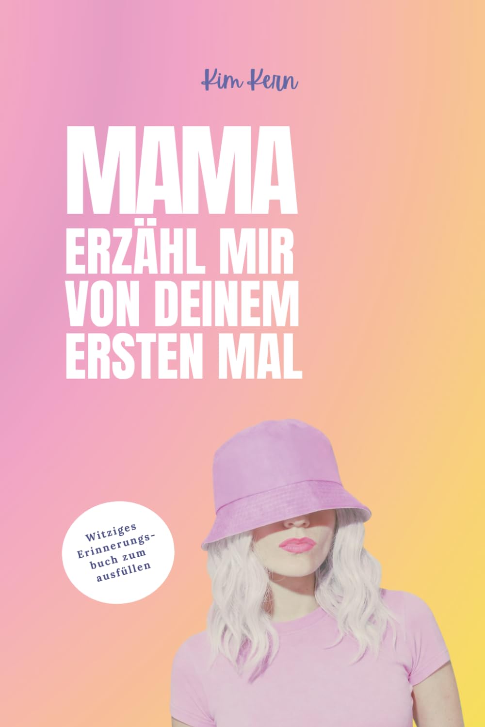 Mama erzähl mir von deinem ersten Mal: Ein liebevolles Buch zum Ausfüllen für Mütter – das besondere Geschenk zum Muttertag, Geburtstag oder einfach mal zwischendurch
