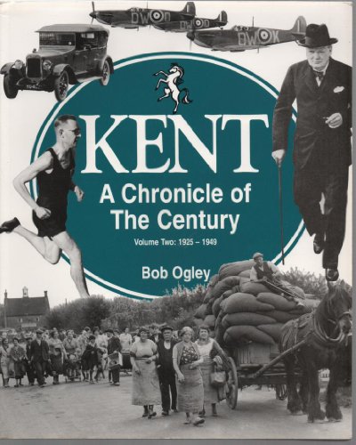Kent: A Chronicle of the Century, Vol. 2: 1925-1949: Volume 2
