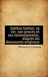 Galileo Galilei: sa vie, son procès et ses contemporains, d'après les documents originaux