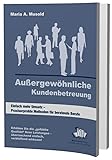 Außergewöhnliche Kundenbetreuung: Einfach mehr Umsatz - Praxiserprobte Methoden für beratende Berufe