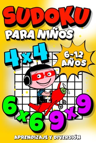 Sudokus para Niños vol. 1: Libro para niños de 6 a 12 años con más de 250 Sudokus 4x4, 6x6, 9x9 con Soluciones incluidas