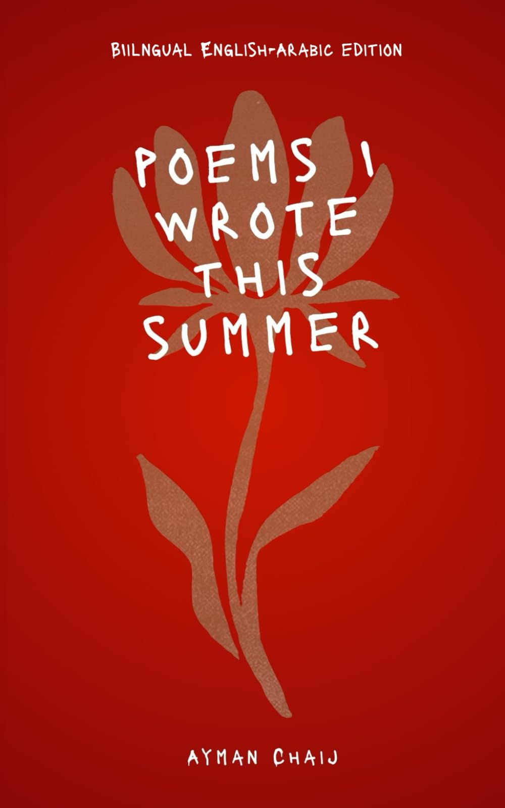 Poems I wrote this summer: Bilingual English-Arabic Edition