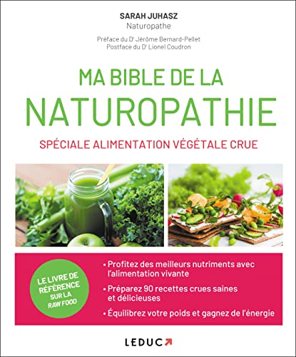 Ma bible de la naturopathie spéciale alimentation végétale crue: retrouvez la vraie couleur, la vrais texture et le vrai goût des aliments