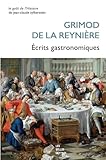  Ecrits gastronomiques: Almanach des gourmands (Première année : 1803) suivi de Manuel des Amphitryons (1808)