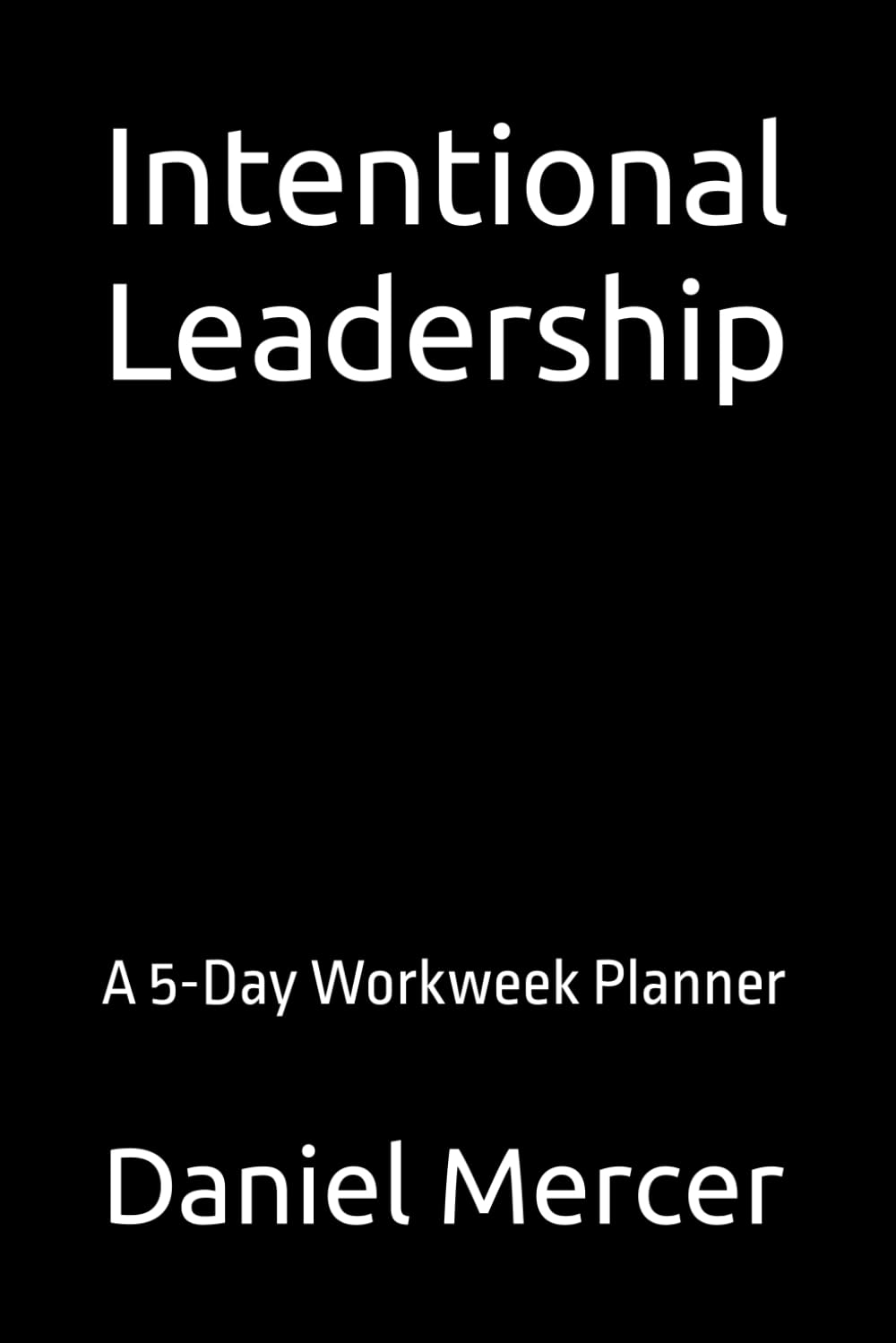 Intentional Leadership: A 5-Day Workweek Planner