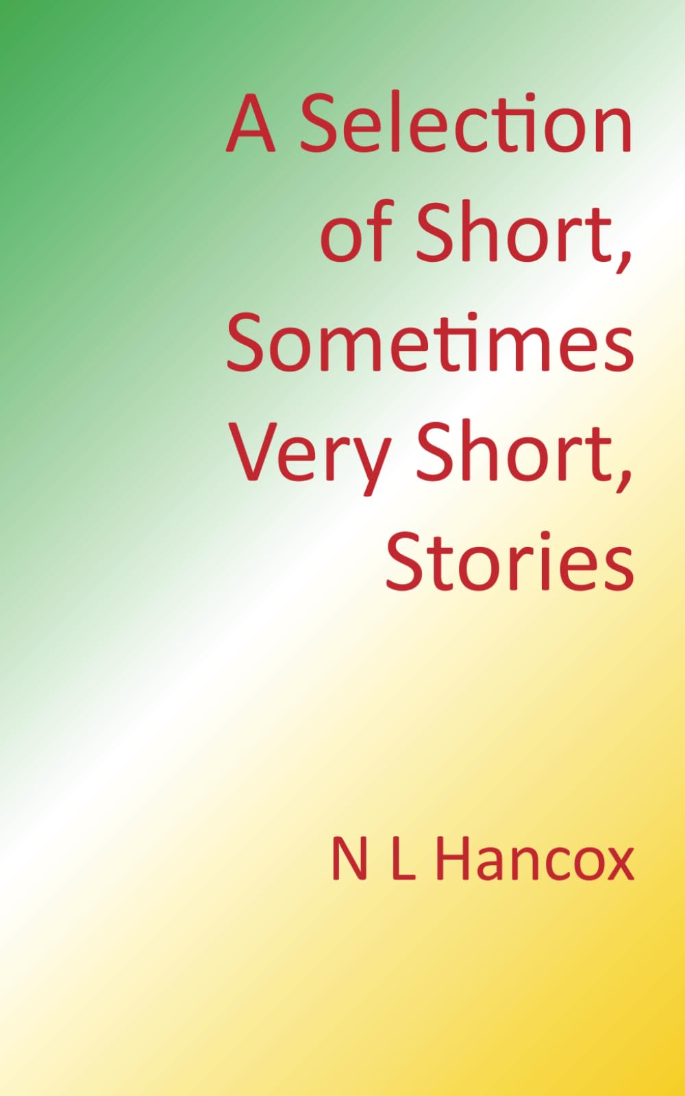 A Selection of Short, Sometimes Very Short, Stories