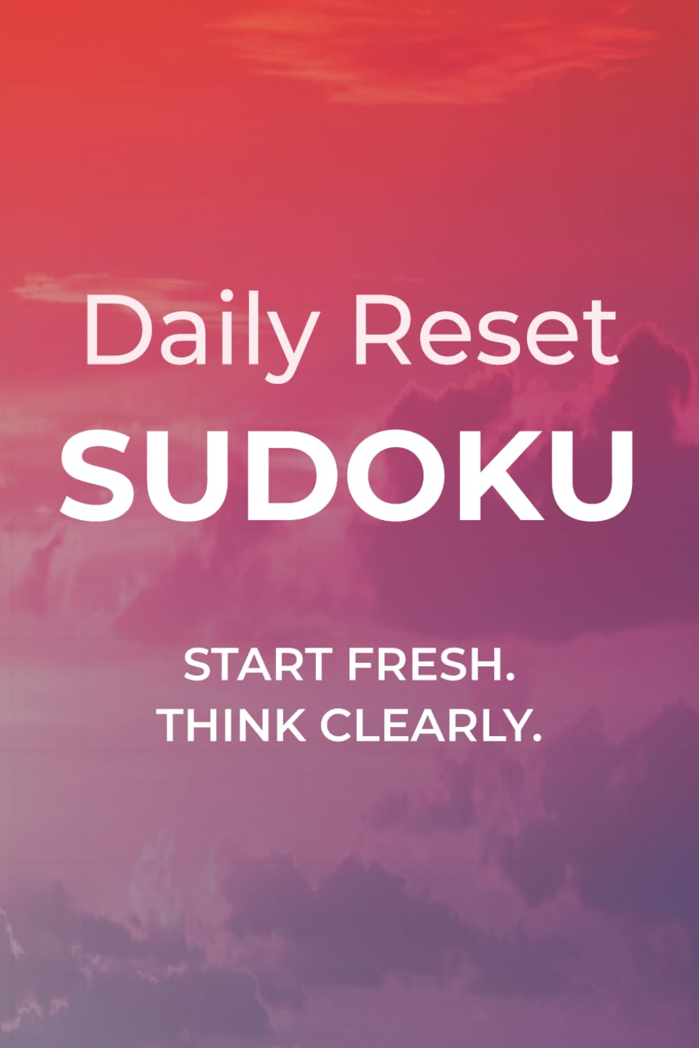 Daily Reset Sudoku: Sudoku Puzzles to Achieve Clarity | Start Fresh. Think Clearly. | 6x9 inches, 110 pages | 50+ Puzzles | Solutions Included