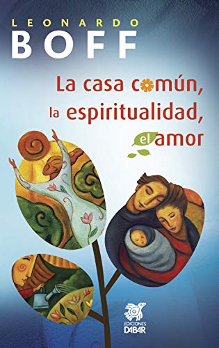 La casa común, la espiritualidad, el amor (Reflexiones espirituales) (Spanish Edition)