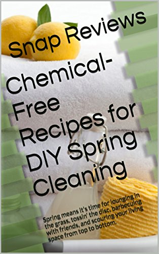 Chemical-Free Recipes for DIY Spring Cleaning: Spring means it’s time for lounging in the grass, tossin’ the disc, barbecuing with friends, and scouring your living space from top to bottom.