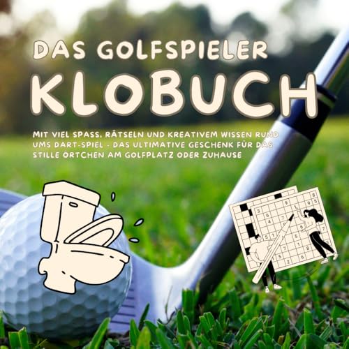 Das Golfspieler Klobuch: mit viel Spaß, Rätseln und kreativem Wissen rund ums Golfen - das ultimative Geschenk für das Stille Örtchen am Golfplatz oder...