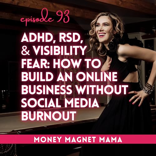 ADHD, Rejection Dysphoria, and Visibility Fear: How to Build an Online Business Without Social Media Burnout [Ep. 93]