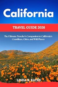 California Travel Guide 2026: The Ultimate Traveler’s Companion to California’s Coastlines, Cities, and Wild Places (Pathfinders collection: Your Gateway to Authentic Travel Experiences)