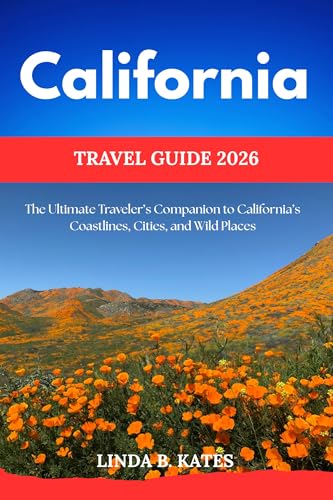 California Travel Guide 2026: The Ultimate Traveler’s Companion to California’s Coastlines, Cities, and Wild Places (Pathfinders collection: Your Gateway to Authentic Travel Experiences)