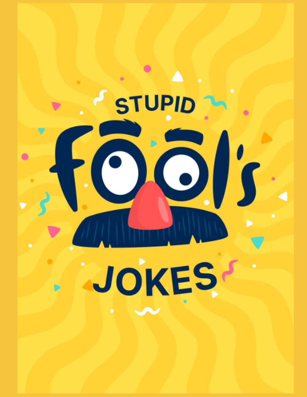 Stupid Jokes: Book of Stupid Jokes but Good for Dads, Mama and Teens