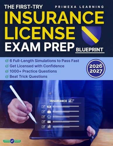 The First-Try Insurance License Exam Prep Blueprint: 1000+ Practice Questions & 6 Full-Length Simulations to Pass Fast, Beat Trick Questions, and Get Licensed with Confidence