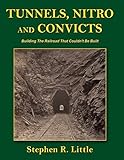 Tunnels, Nitro and Convicts: Building the Railroad That Couldn't Be Built