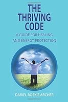 The Thriving Code: A Guide For Healing And Energy Protection 0997803533 Book Cover