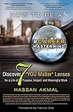 How to be a Career MastermindÃÂ¢ÃâÃÂ¢: Discover 7 YOU Matter Lenses for a Life of Purpose, Impact, and Meaningful Work