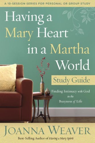 By Joanna Weaver Having a Mary Heart in a Martha World Study Guide: Finding Intimacy with God in the Busyness of Life (Rep Stg)