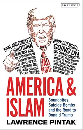 America &amp; Islam: Soundbites, Suicide Bombs and the Road to Donald Trump