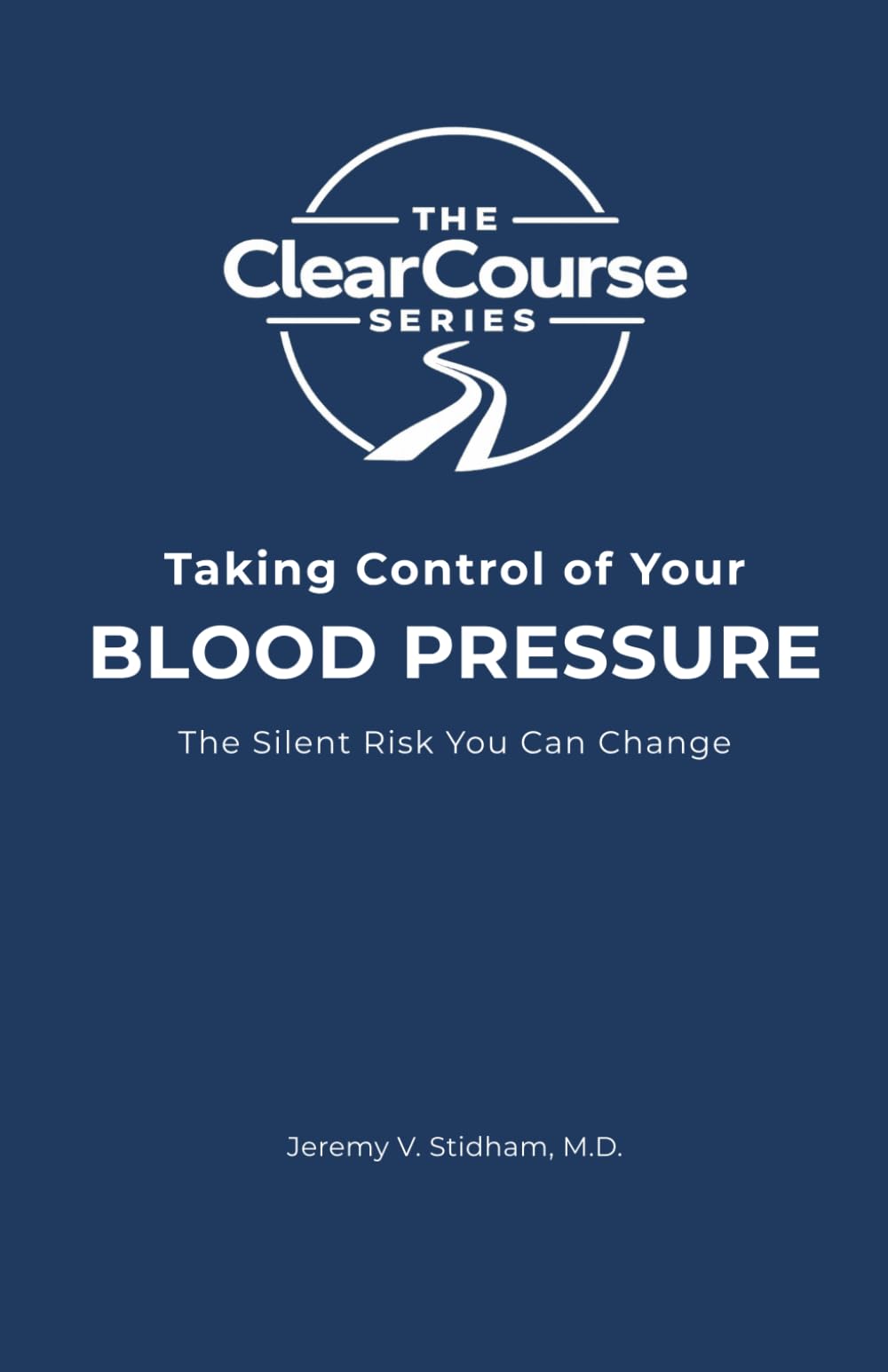 Taking Control of Your Blood Pressure: The Silent Risk You Can Change (The ClearCourse Series)