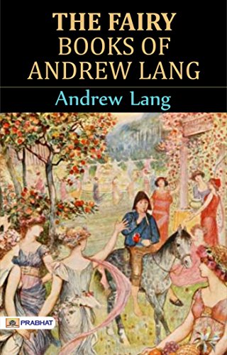 The Fairy Books of Andrew Lang: Andrew Lang Collects Magical Stories from Around the World by Andrew Lang