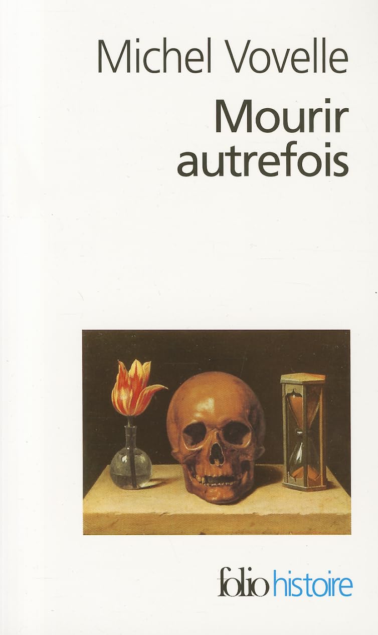 Mourir Autrefois: Attitudes collectives devant la mort aux XVIIE et XVIIIE siècles: A32564 (Folio Histoire)