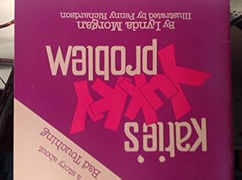 Katies Yukky Problem: A Story About Trusting Your Feelings And Making Decisions