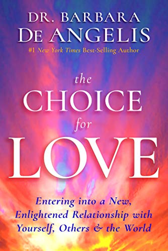 Amazon.com: The Choice for Entering into a New, Enlightened Relationship with Yourself, Others and the World eBook : De Angelis, Barbara: Tienda Kindle