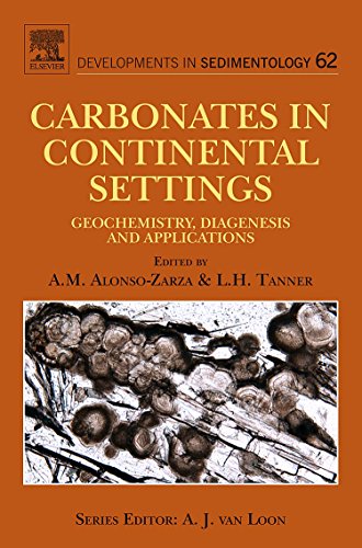 Carbonates in Continental Settings: Geochemistry, Diagenesis and Applications (Volume 62) (Developments in Sedimentology (Volume 62))
