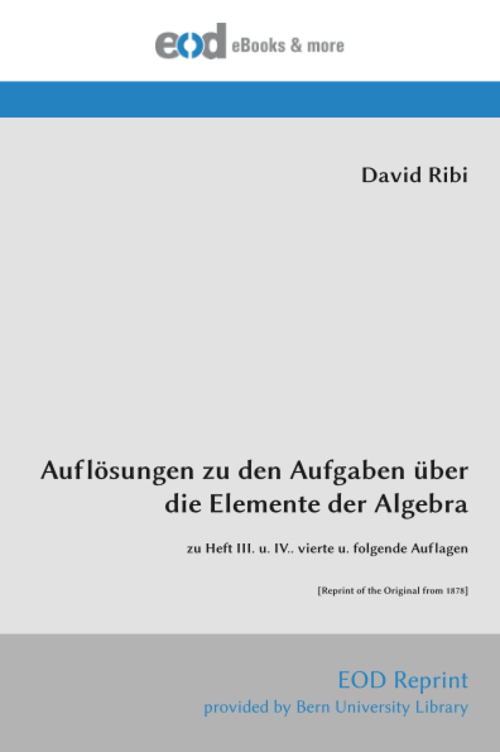 Auflösungen zu den Aufgaben über die Elemente der Algebra: zu Heft III. u. IV.. vierte u. folgende Auflagen [Reprint of the Original from 1878]