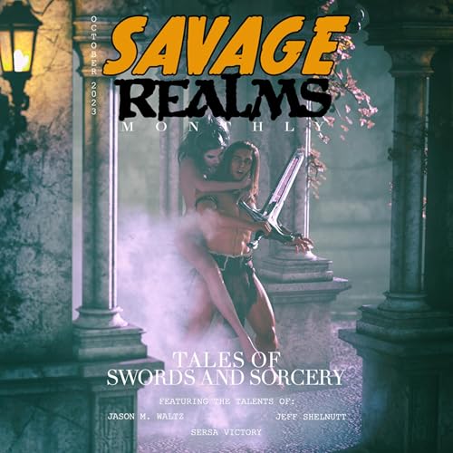 Savage Realms Monthly: October 2023 by Jason M Waltz, Jeff Shelnutt, Sersa Victory episode artwork