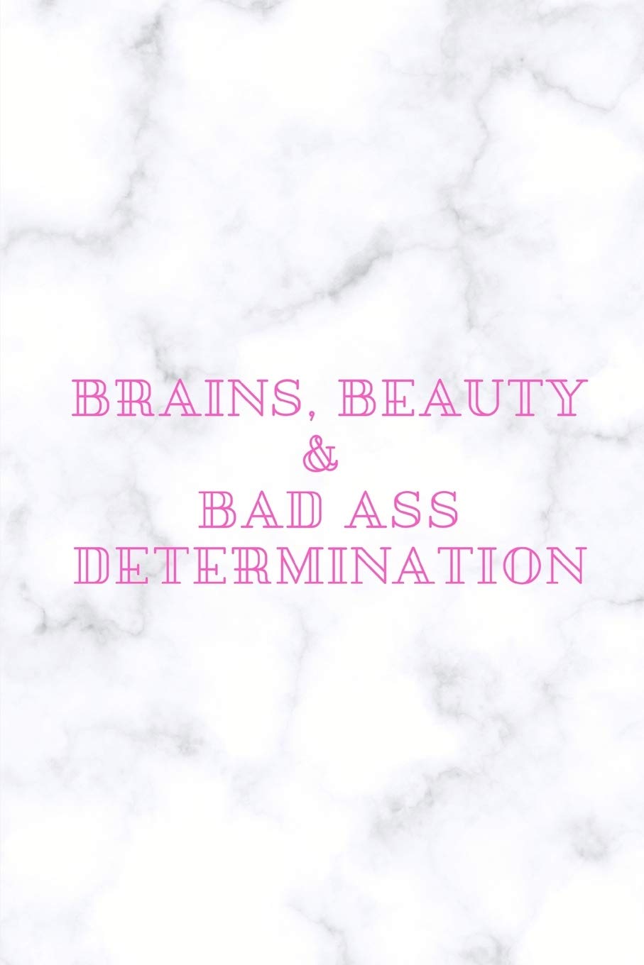 Brains, Beauty & Badass Determination.: Journal Notebook funny gag gift 100 page blank lined plus 8 blank checklist page college ruled notebook