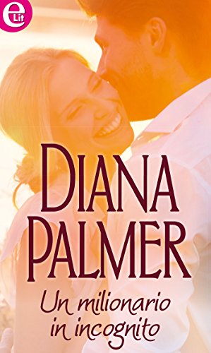 Diana Palmer - Un milionario in incognito (2009)