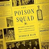 The Poison Squad: One Chemist's Single-Minded Crusade for Food Safety at the Turn of the TwentiethCentury