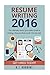 Resume Writing 2017: The Ultimate, Most Up-to-date Guide to Writing a Resume that Lands YOU the Job! (Resume, CV, Cover letter, Interview, Dream Job)