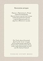 The Truth About Kronstadt. Sketch of the heroic struggle of Kronstadt people against the dictatorship of Communist Party, with a map of Kronstadt its forts and the Gulf of Finland 5519431507 Book Cover