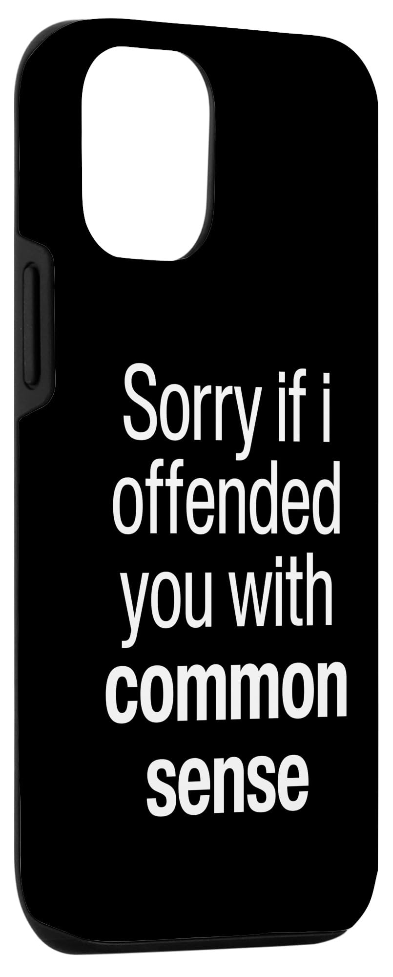 I'm Sorry If I Offended You With My Common Sense Facts Logic Case for iPhone 12/12 Pro - Image 3