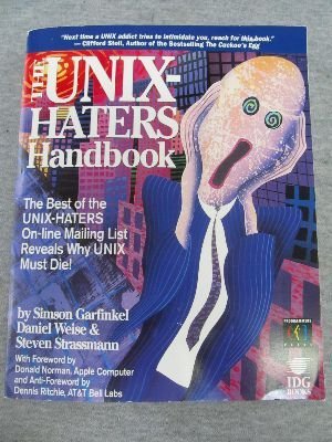 The UNIX Hater's Handbook: The Best of UNIX-Haters On-line Mailing Reveals Why UNIX Must Die!