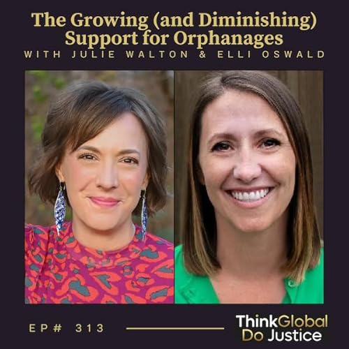 The Growing (and Diminishing) Support for Orphanages with Julie Walton & Elli Oswald