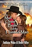 Mail Order Bride: The Mail Order Bride and the Hunted Man: Sweet, and Inspirational Western Historical Romance (Mail Order Brides and the Marriage Agent Book 4)