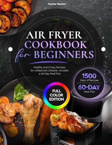 Image of Air Fryer Cookbook for Beginners: Healthy and Crispy Recipes for a Balanced Lifestyle. Includes a 60-Day Meal Plan (Healthy Recipes Books)