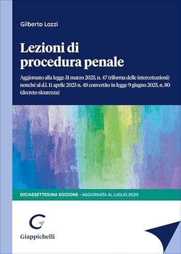 Lezioni di procedura penale. Aggiornato alla legge 31 marzo 2025, n.47 (riforma delle intercettazioni) nonché al d.l. 11 aprile 2025 n.48 convertito in legge 9 giugno, n.80 (decreto sicurezza)