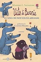 Vita di Bernie. Il cane che non voleva abbaiare 8862568193 Book Cover