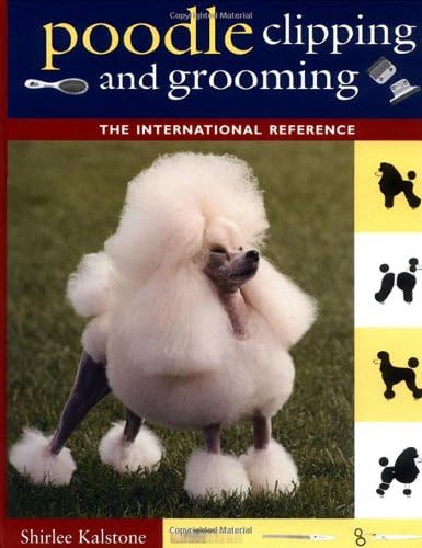 Poodle Clipping and Grooming: The International Reference Kindle Edition