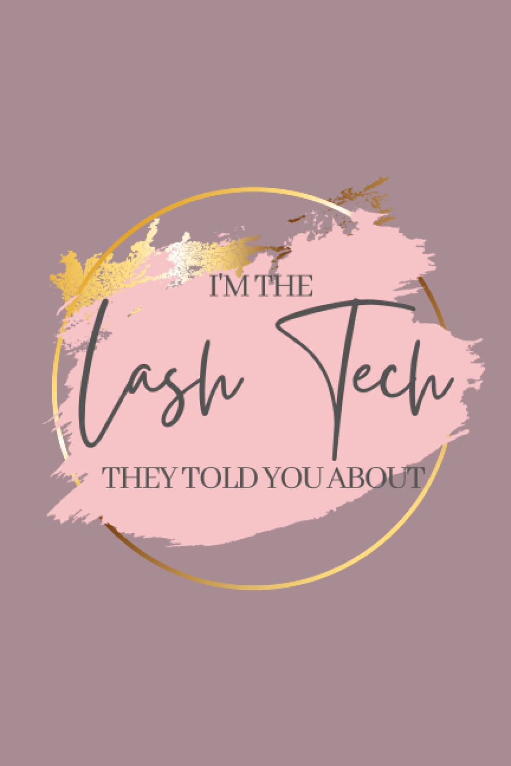 Notebook: I'm the Lash Tech they told you about Notebook