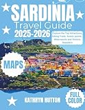 Sardinia travel guide 2025-2026 (Full Color): Explore the Top Attractions, Hiking Trails, Scenic points, Watersports and Historic Seaside’s
