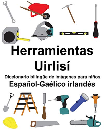 Español-Gaélico irlandés Herramientas/Uirlisí Diccionario bilingüe de imágenes para niños (Spanish Edition)