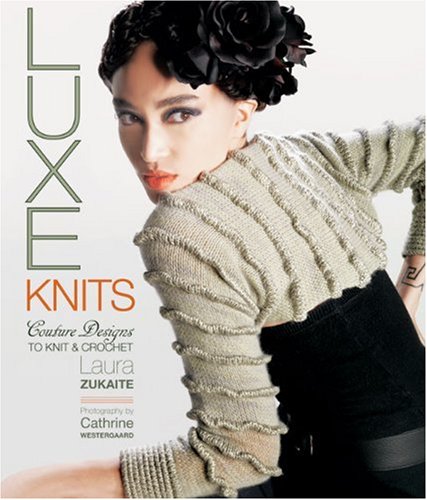 Luxe Knits: Couture Designs to Knit & Crochet      Hardcover – August 4, 2009